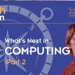 What's Next in Computing Part 2
